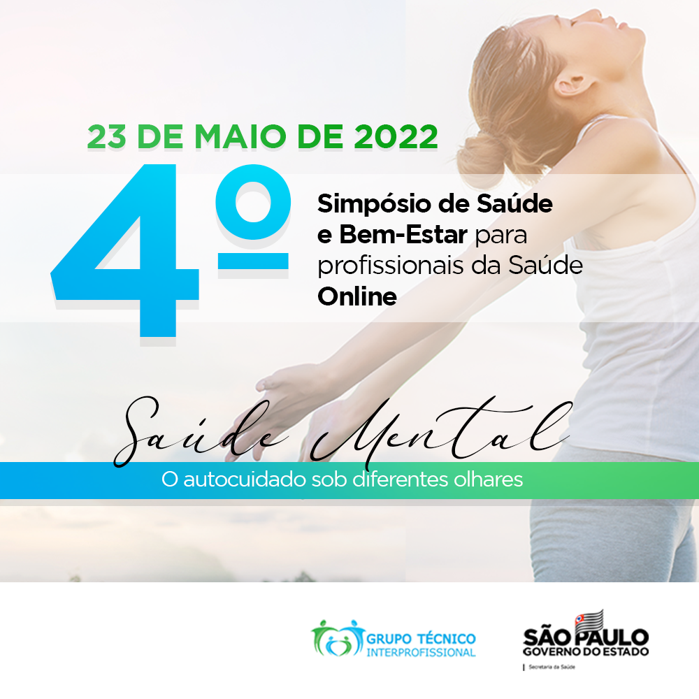 4° SIMPÓSIO DE SAÚDE E BEM-ESTAR PARA PROFISSIONAIS DA SAÚDE Tema central: Saúde mental: o autocuidado sob diferentes olhares – 23 maio de 2022